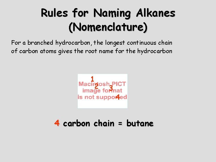 Rules for Naming Alkanes (Nomenclature) For a branched hydrocarbon, the longest continuous chain of