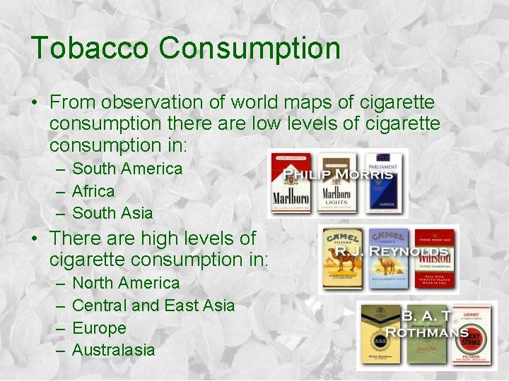 Tobacco Consumption • From observation of world maps of cigarette consumption there are low