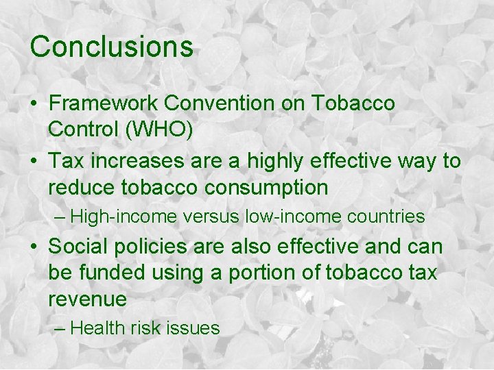 Conclusions • Framework Convention on Tobacco Control (WHO) • Tax increases are a highly