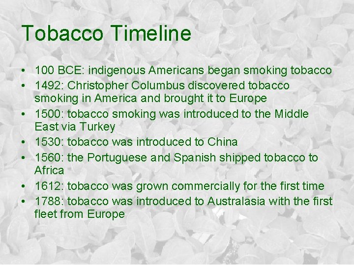 Tobacco Timeline • 100 BCE: indigenous Americans began smoking tobacco • 1492: Christopher Columbus