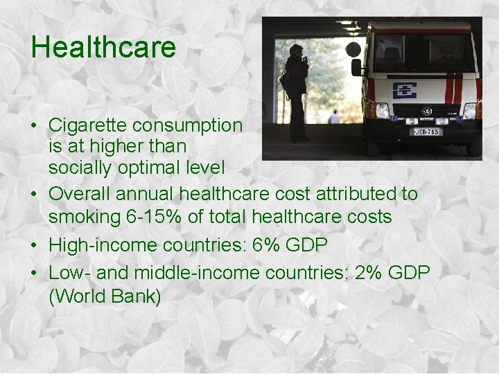 Healthcare • Cigarette consumption is at higher than socially optimal level • Overall annual