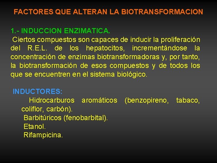 FACTORES QUE ALTERAN LA BIOTRANSFORMACION 1. - INDUCCION ENZIMATICA. Ciertos compuestos son capaces de