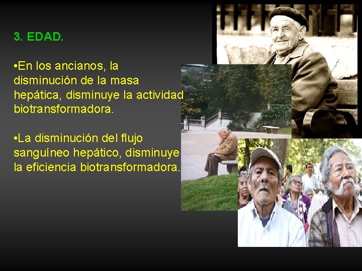 3. EDAD. • En los ancianos, la disminución de la masa hepática, disminuye la