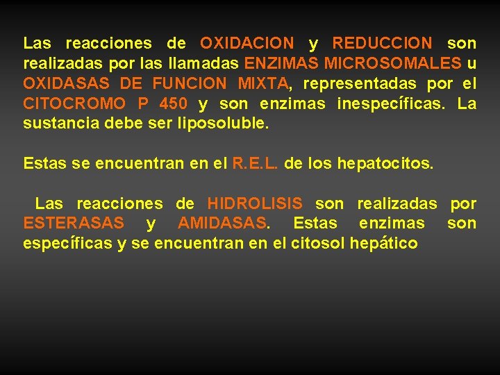 Las reacciones de OXIDACION y REDUCCION son realizadas por las llamadas ENZIMAS MICROSOMALES u