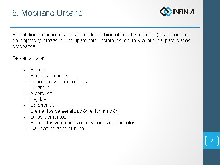 5. Mobiliario Urbano El mobiliario urbano (a veces llamado también elementos urbanos) es el