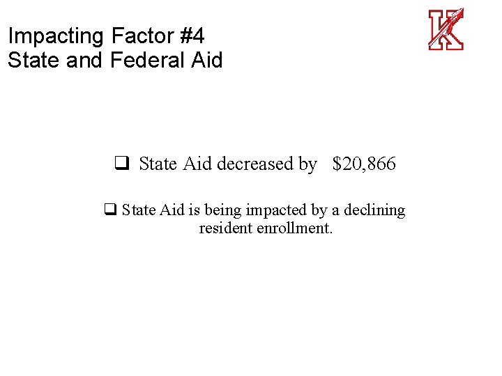 Impacting Factor #4 State and Federal Aid q State Aid decreased by $20, 866