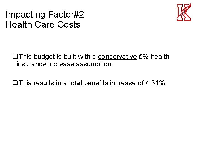 Impacting Factor#2 Health Care Costs q. This budget is built with a conservative 5%