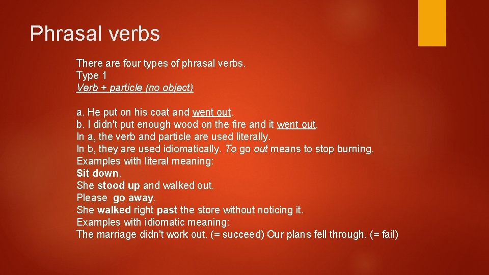 Phrasal verbs There are four types of phrasal verbs. Type 1 Verb + particle