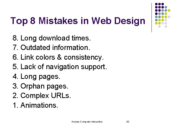 Top 8 Mistakes in Web Design 8. Long download times. 7. Outdated information. 6. Top 8 Mistakes in Web Design 8. Long download times. 7. Outdated information. 6.