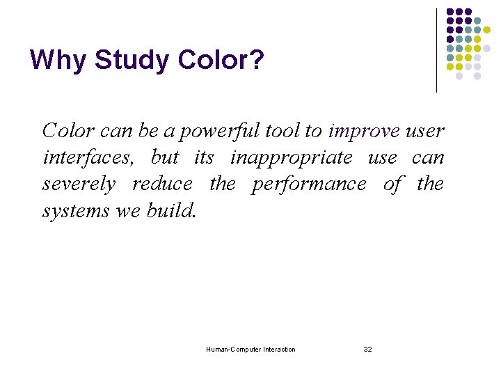 Why Study Color? Color can be a powerful tool to improve user interfaces, but Why Study Color? Color can be a powerful tool to improve user interfaces, but