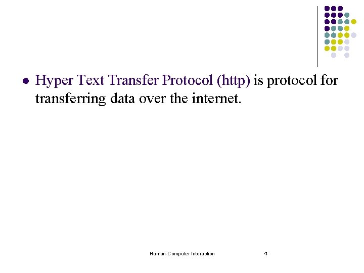 l Hyper Text Transfer Protocol (http) is protocol for transferring data over the internet. l Hyper Text Transfer Protocol (http) is protocol for transferring data over the internet.