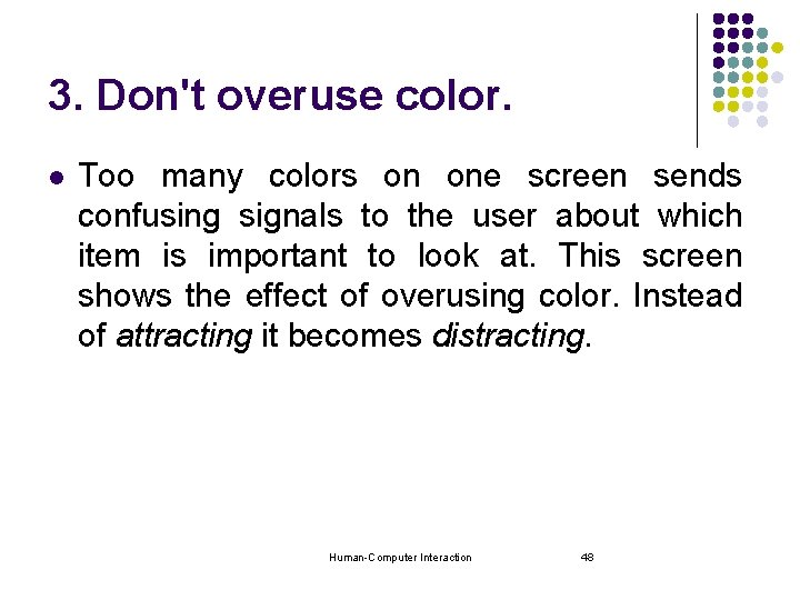 3. Don't overuse color. l Too many colors on one screen sends confusing signals 3. Don't overuse color. l Too many colors on one screen sends confusing signals
