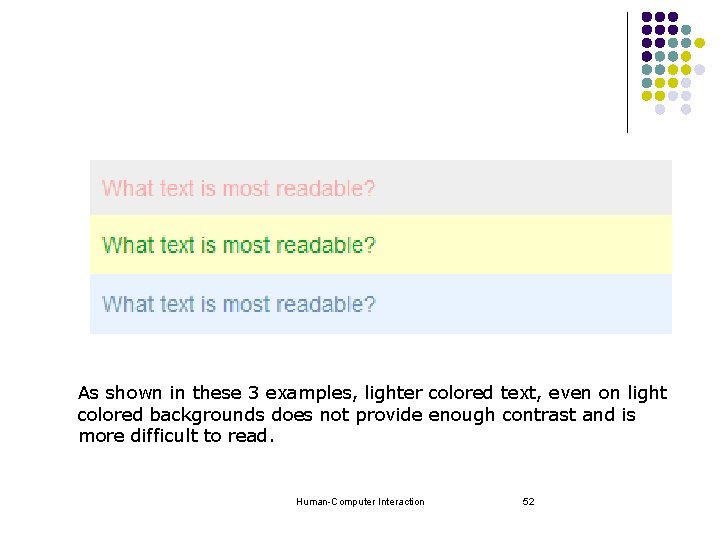 As shown in these 3 examples, lighter colored text, even on light colored backgrounds As shown in these 3 examples, lighter colored text, even on light colored backgrounds