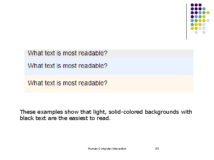 These examples show that light, solid-colored backgrounds with black text are the easiest to These examples show that light, solid-colored backgrounds with black text are the easiest to