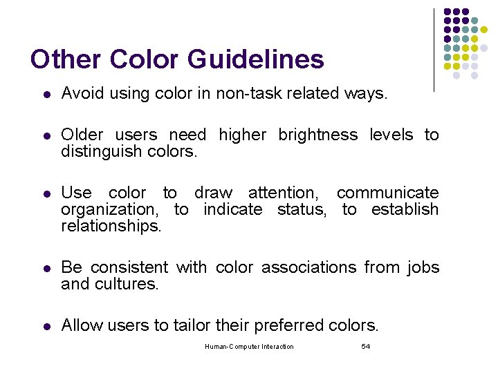 Other Color Guidelines l Avoid using color in non-task related ways. l Older users Other Color Guidelines l Avoid using color in non-task related ways. l Older users