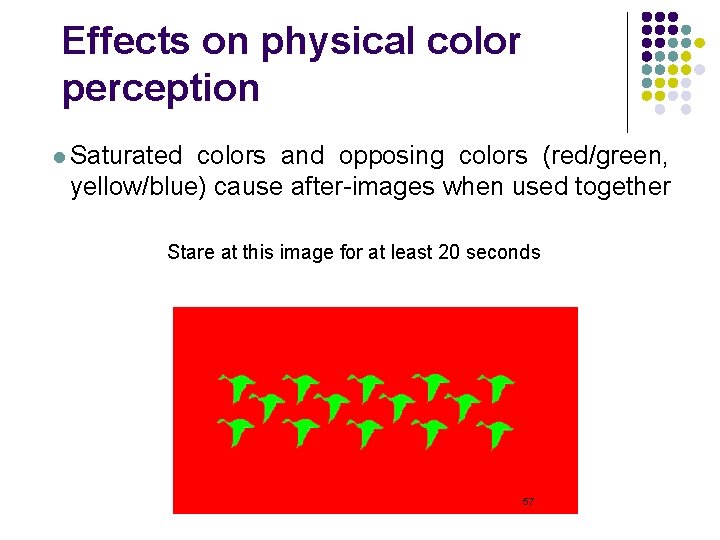 Effects on physical color perception l Saturated colors and opposing colors (red/green, yellow/blue) cause Effects on physical color perception l Saturated colors and opposing colors (red/green, yellow/blue) cause