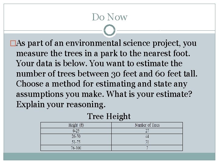 Do Now �As part of an environmental science project, you measure the trees in