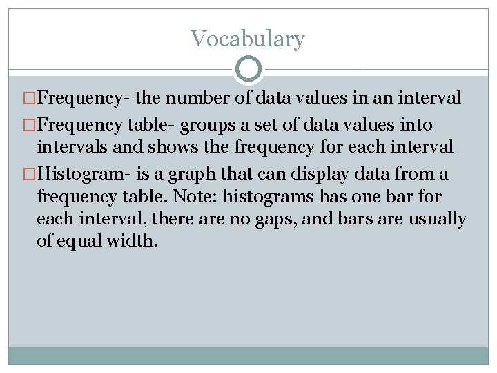 Vocabulary �Frequency- the number of data values in an interval �Frequency table- groups a