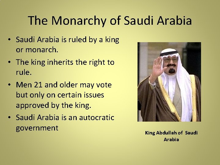 The Monarchy of Saudi Arabia • Saudi Arabia is ruled by a king or