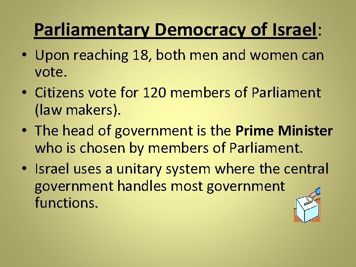 Parliamentary Democracy of Israel: • Upon reaching 18, both men and women can vote.