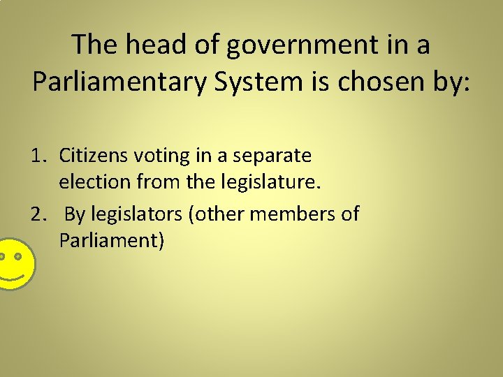 The head of government in a Parliamentary System is chosen by: 1. Citizens voting