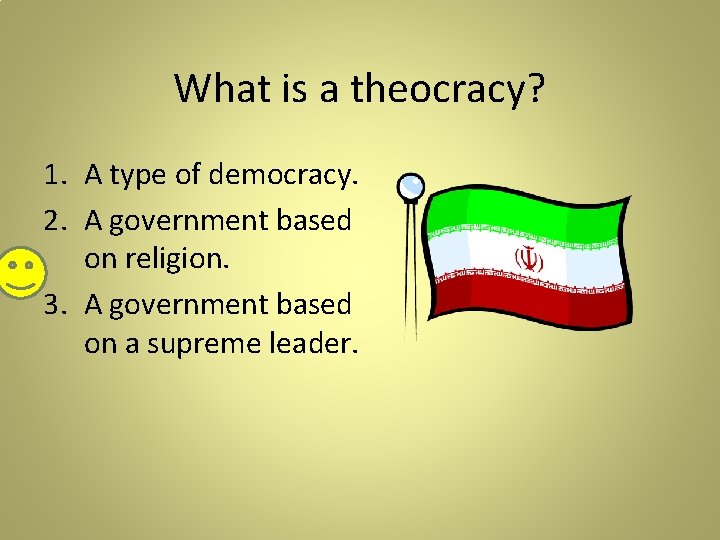 What is a theocracy? 1. A type of democracy. 2. A government based on