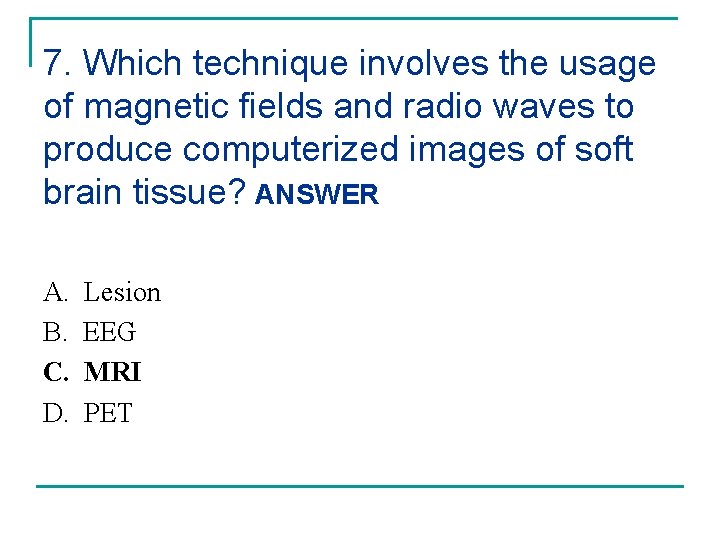 7. Which technique involves the usage of magnetic fields and radio waves to produce