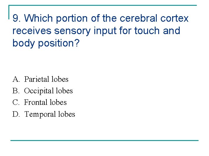 9. Which portion of the cerebral cortex receives sensory input for touch and body