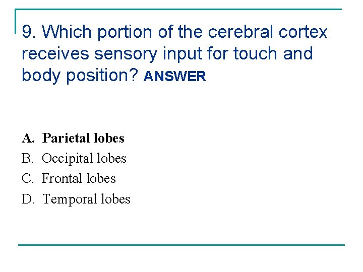 9. Which portion of the cerebral cortex receives sensory input for touch and body