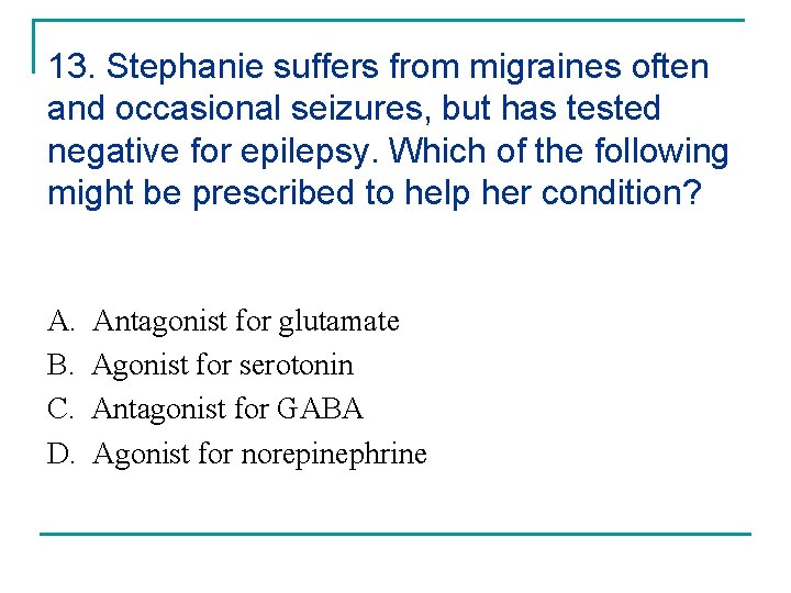 13. Stephanie suffers from migraines often and occasional seizures, but has tested negative for