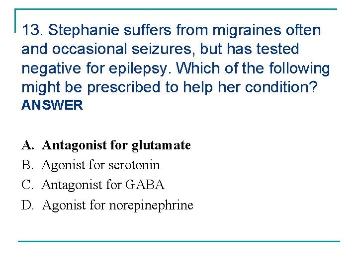 13. Stephanie suffers from migraines often and occasional seizures, but has tested negative for