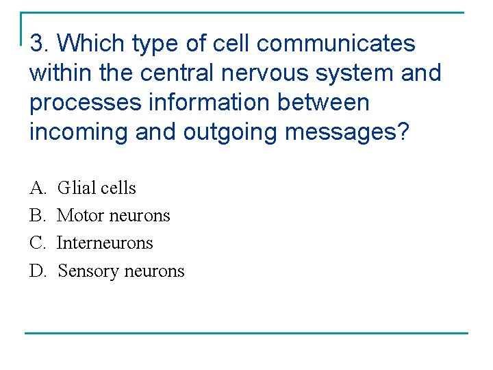 3. Which type of cell communicates within the central nervous system and processes information