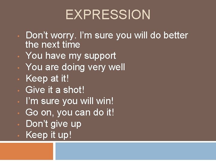 EXPRESSION • • • Don’t worry. I’m sure you will do better the next