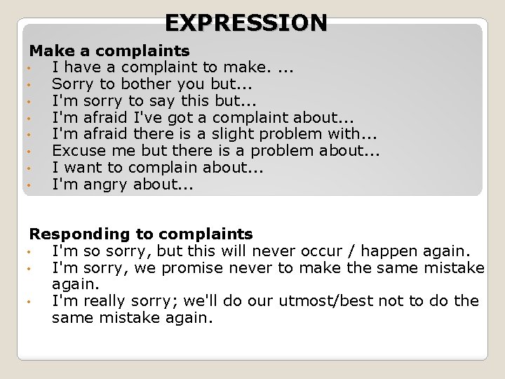 EXPRESSION Make a complaints • I have a complaint to make. . • Sorry