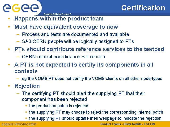 Certification Enabling Grids for E-scienc. E • Happens within the product team • Must