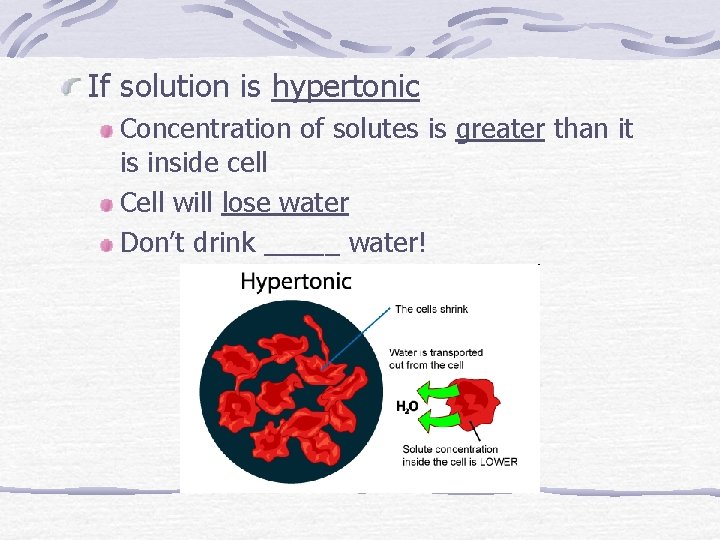 If solution is hypertonic Concentration of solutes is greater than it is inside cell