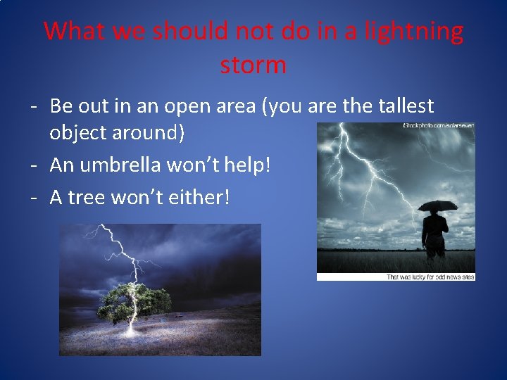 What we should not do in a lightning storm - Be out in an