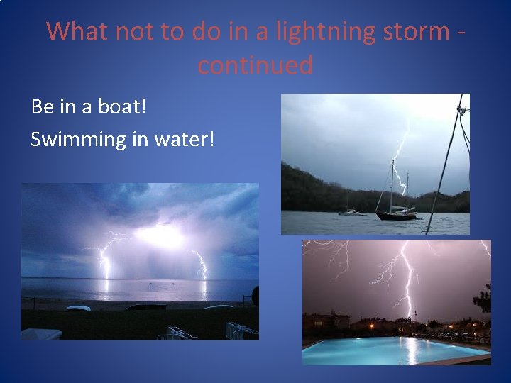 What not to do in a lightning storm continued Be in a boat! Swimming