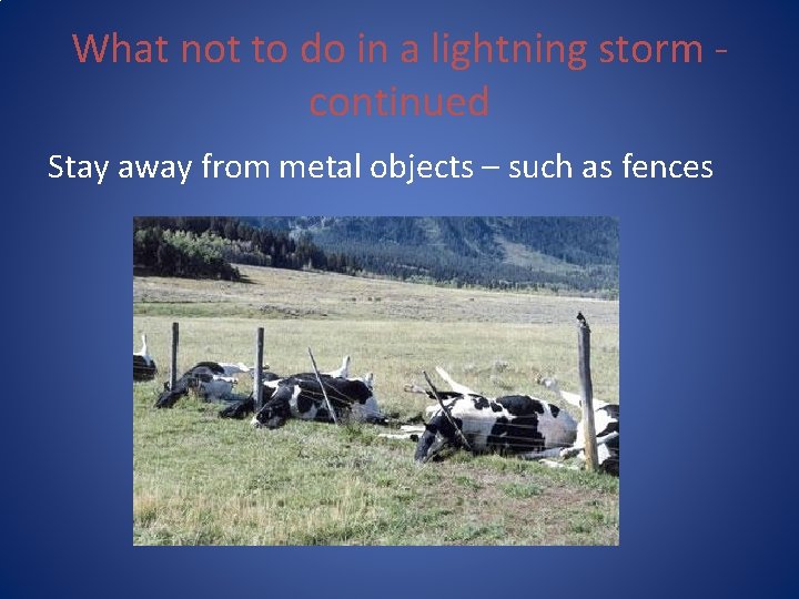 What not to do in a lightning storm continued Stay away from metal objects