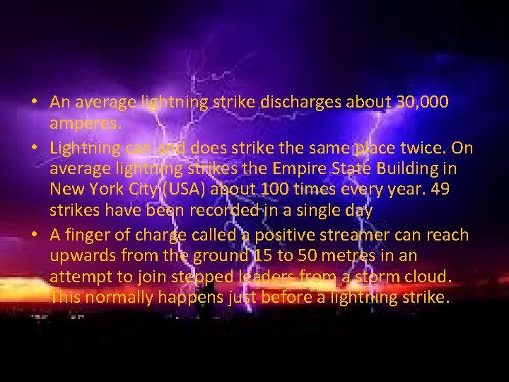  • An average lightning strike discharges about 30, 000 amperes. • Lightning can