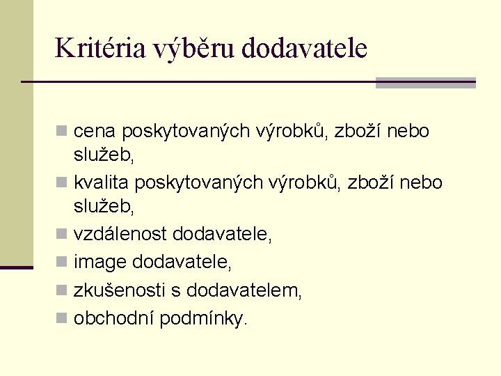 Kritéria výběru dodavatele n cena poskytovaných výrobků, zboží nebo služeb, n kvalita poskytovaných výrobků,