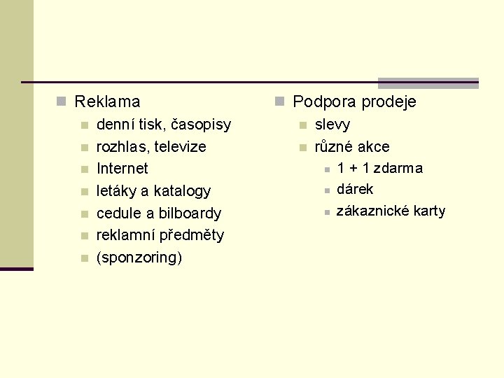 n Reklama n denní tisk, časopisy n rozhlas, televize n Internet n letáky a