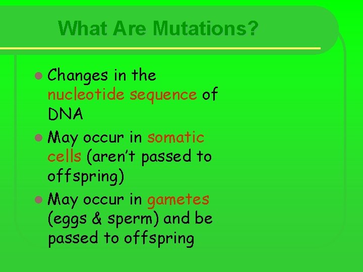 What Are Mutations? l Changes in the nucleotide sequence of DNA l May occur