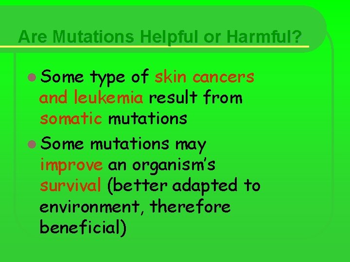 Are Mutations Helpful or Harmful? l Some type of skin cancers and leukemia result