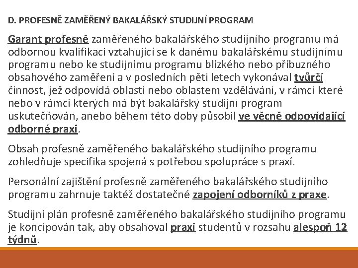 D. PROFESNĚ ZAMĚŘENÝ BAKALÁŘSKÝ STUDIJNÍ PROGRAM Garant profesně zaměřeného bakalářského studijního programu má odbornou