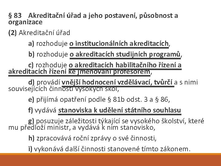 § 83 Akreditační úřad a jeho postavení, působnost a organizace (2) Akreditační úřad a)