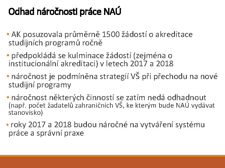 Odhad náročnosti práce NAÚ • AK posuzovala průměrně 1500 žádostí o akreditace studijních programů