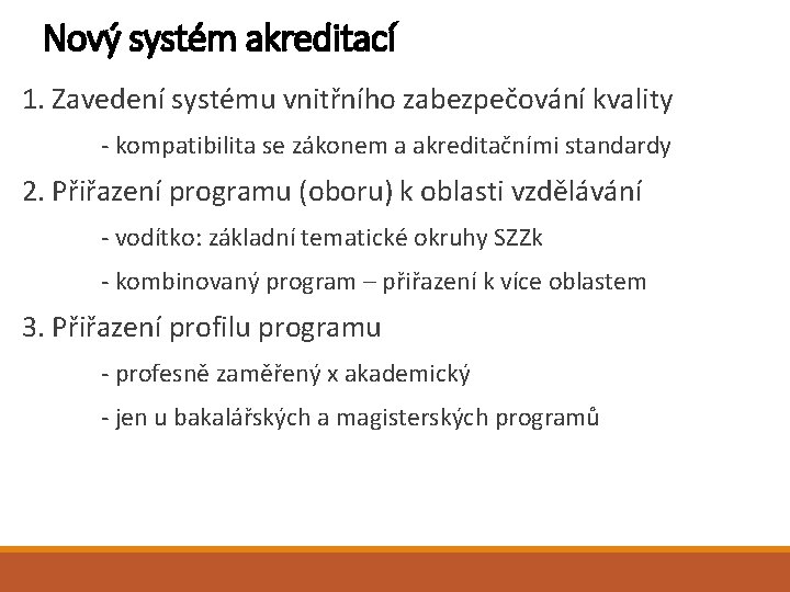 Nový systém akreditací 1. Zavedení systému vnitřního zabezpečování kvality - kompatibilita se zákonem a