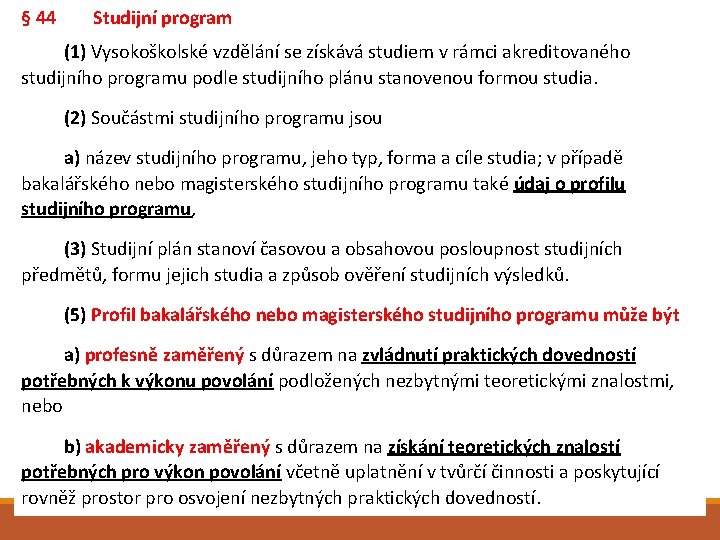 § 44 Studijní program (1) Vysokoškolské vzdělání se získává studiem v rámci akreditovaného studijního