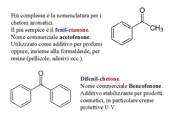 Più complessa è la nomenclatura per i chetoni aromatici. Il più sempice è il